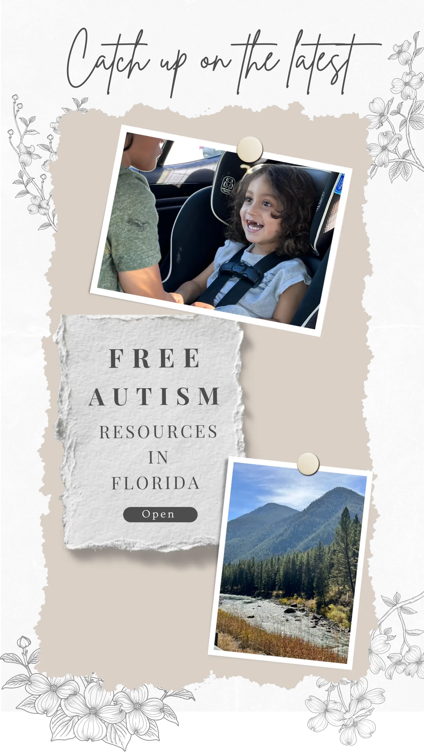 A collage with a delicate floral design and a textured background, featuring two photographs. The top photo shows a smiling child in a car seat, and the bottom photo shows a serene mountain landscape in Florida. Text reads, 'Catch up on the latest. Free autism resources in Florida. Open.